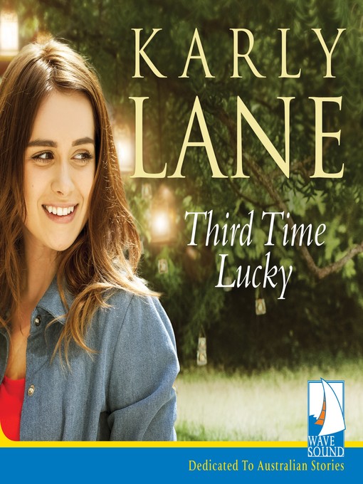 Title details for Third Time Lucky by Karly Lane - Available